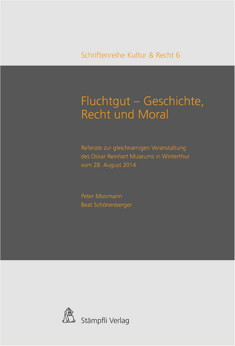 Fluchtgut - Geschichte, Recht und Moral - Olaf Ossmann, Marc Fehlmann, Esther Tisa Francini, Monika Tatzkow, Nathalie Neumann, Christina Feilchenfeldt, Harry Joelson-Strohbach, Richard Aronowitz-Mercer, Alexander Jolles, Friederike Gr&auml;fin von Br&uuml;hl, Jutta Limbach, Lukas Gloor