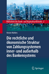Die rechtliche und &ouml;konomische Struktur von Zahlungssystemen inner- und au&szlig;erhalb des Bankensystems - Kristin Wahlers