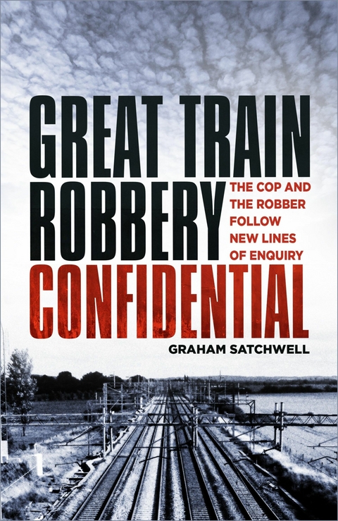 Great Train Robbery Confidential - Graham Satchwell