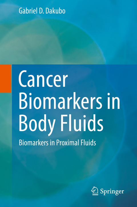 Cancer Biomarkers in Body Fluids - Gabriel D. Dakubo