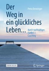 Der Weg in ein gl&uuml;ckliches Leben ... - Petra Denninger