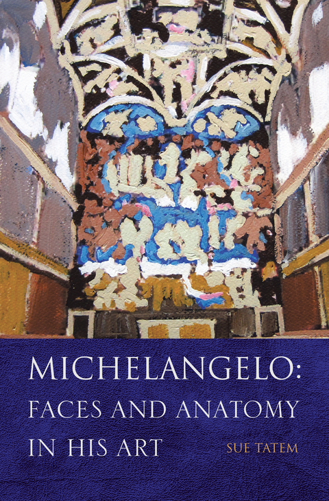 Michelangelo: Faces and Anatomy in His Art - Sue Tatem