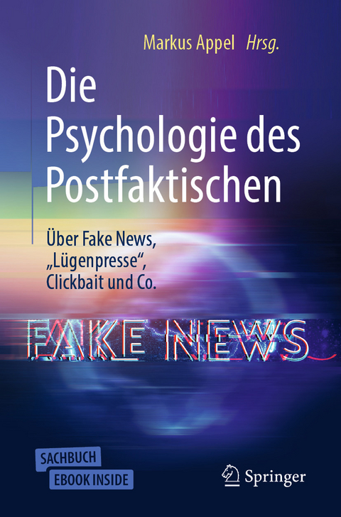 Die Psychologie des Postfaktischen: &Uuml;ber Fake News, 'L&uuml;genpresse', Clickbait & Co. - 