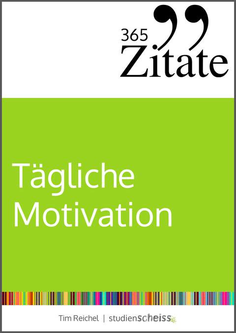 365 Zitate f&uuml;r t&auml;gliche Motivation - Tim Reichel