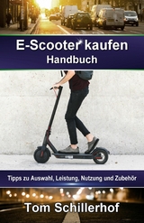E-Scooter kaufen - Handbuch: Tipps zu Auswahl, Leistung, Nutzung und Zubeh&ouml;r - Tom Schillerhof