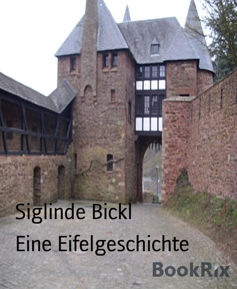 Eine Eifelgeschichte - Siglinde Bickl