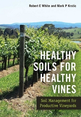 Healthy Soils for Healthy Vines - Robert E. White, Mark P. Krstic