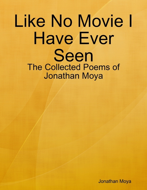 Like No Movie I Have Ever Seen -  Jonathan Moya