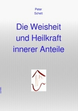 Die Weisheit und Heilkraft innerer Anteile - Peter Schett