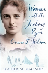 Woman with the Iceberg Eyes: Oriana F. Wilson - Katherine MacInnes