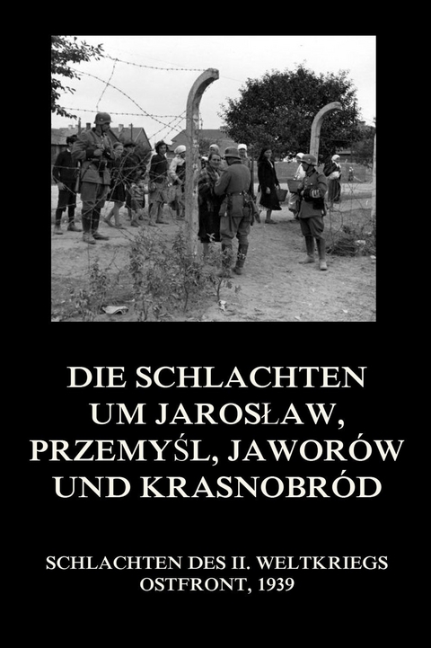 Die Schlachten um Jarosław, Przemyśl, Jawor&oacute;w und Krasnobr&oacute;d - 