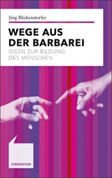 Wege aus der Barbarei - J&uuml;rg Blickenstorfer