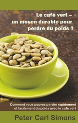 Le caf&eacute; vert - un moyen durable pour perdre du poids? - Peter Carl Simons