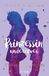 Prinzessin undercover &ndash; Entscheidungen - Connie Glynn