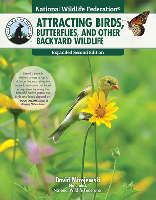 National Wildlife Federation®: Attracting Birds, Butterflies, and Other Backyard Wildlife, Expanded Second Edition