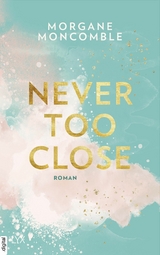 Never Too Close -  Morgane Moncomble