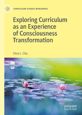 Exploring Curriculum as an Experience of Consciousness Transformation - Elise L. Chu