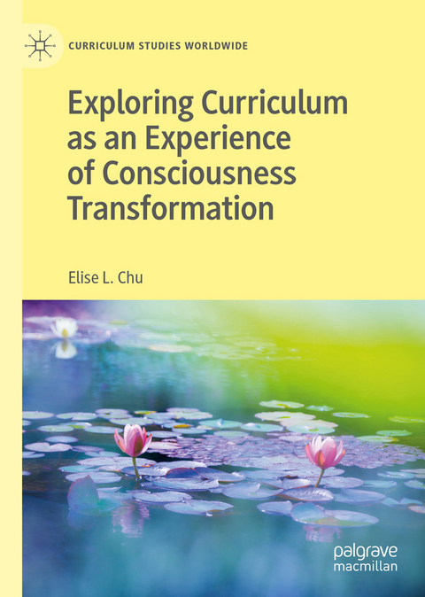 Exploring Curriculum as an Experience of Consciousness Transformation - Elise L. Chu