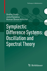 Symplectic Difference Systems: Oscillation and Spectral Theory - Ondřej Došlý, Julia Elyseeva, Roman Šimon Hilscher