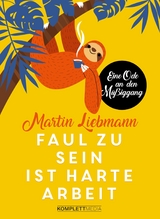 Faul zu sein ist harte Arbeit - Martin Liebmann