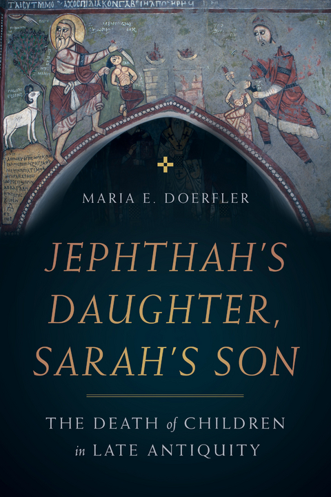Jephthah&rsquo;s Daughter, Sarah&rsquo;s Son - Maria E. Doerfler