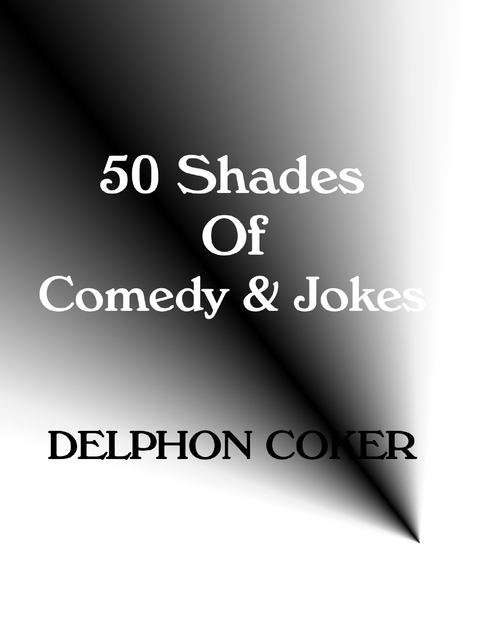 50 Shades of Comedy & Jokes -  Delphon Coker
