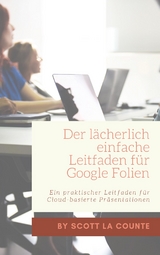 Der lächerlich einfache Leitfaden für Google Folien - Scott La Counte