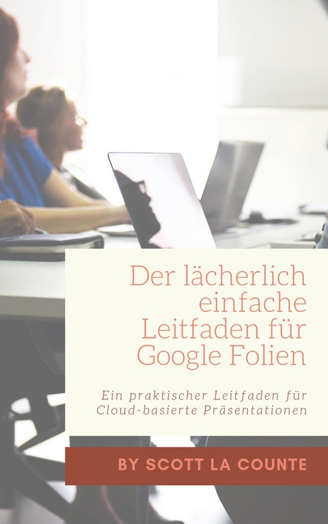 Der lächerlich einfache Leitfaden für Google Folien - Scott La Counte
