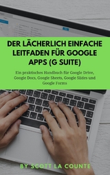 Der lächerlich einfache Leitfaden für Google Apps (G Suite) - Scott La Counte