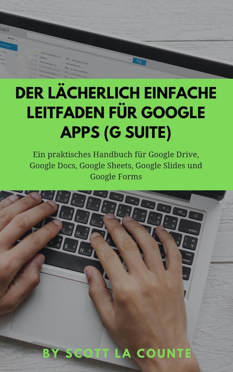 Der lächerlich einfache Leitfaden für Google Apps (G Suite) - Scott La Counte
