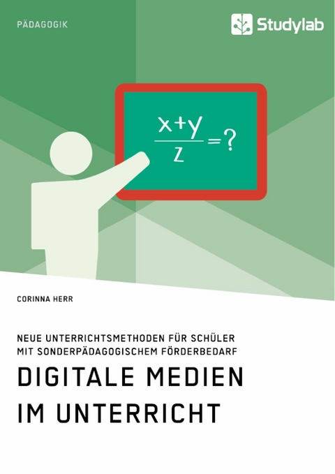 Digitale Medien im Unterricht. Neue Unterrichtsmethoden f&uuml;r Sch&uuml;ler mit sonderp&auml;dagogischem F&ouml;rderbedarf -  Corinna Herr