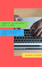 Google Searching Like a Pro - Scott La Counte