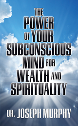 The Power of Your Subconscious Mind for Wealth and Spirituality - Dr. Joseph Murphy