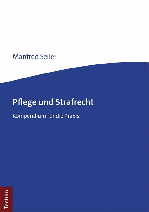 Pflege und Strafrecht -  Manfred Seiler