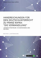 Handreichungen f&uuml;r den Deutschunterricht zu Franz Kafka: 'Die Verwandlung' -  Herbert Fuchs,  Dieter Seiffert