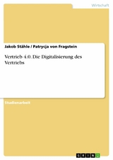 Vertrieb 4.0. Die Digitalisierung des Vertriebs -  Jakob St&auml;hle,  Patrycja von Fragstein