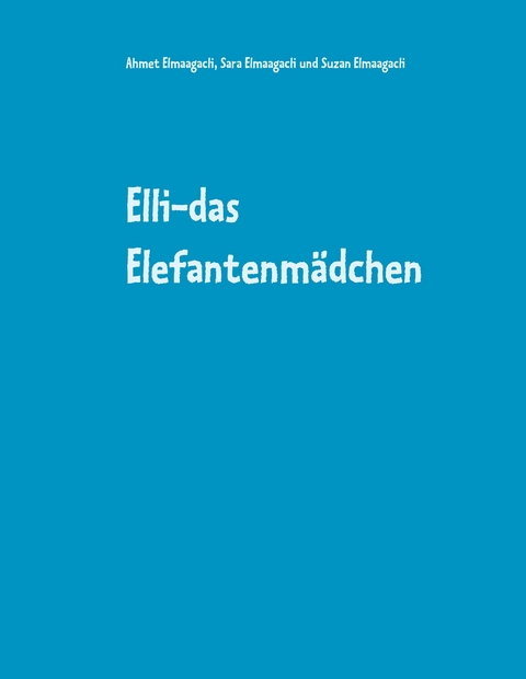 Elli-das Elefantenm&auml;dchen - Ahmet Elmaagacli, Sara Elmaagacli, Suzan Elmaagacli