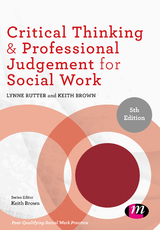 Critical Thinking and Professional Judgement for Social Work - Lynne Rutter, Keith Brown