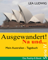 Ausgewandert! Na und &hellip; (Serie IV) - Lea Ludwig