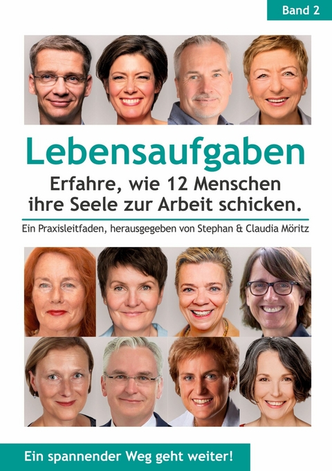 Lebensaufgaben - Erfahre, wie 12 Menschen ihre Seele zur Arbeit schicken. - Gabi Becker, Susanne Dobrusskin, Patricia Glende, Stev Klapschuweit, Alexander Manderfeld, Antje Matthesius-Amann, Bianca Nather, Esther H. Norman, Susanne Reuter, Carina Sch&uuml;lde, Wibke Thies
