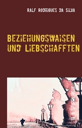 Beziehungswaisen und Liebschafften - Ralf Rodrigues da Silva