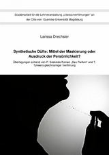 Synthetische D&uuml;fte: Mittel der Maskierung oder Ausdruck der Pers&ouml;nlichkeit? - Larissa Drechsler