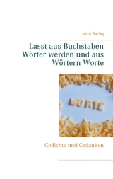 Lasst aus Buchstaben W&ouml;rter werden und aus W&ouml;rtern Worte - Jette Barlag