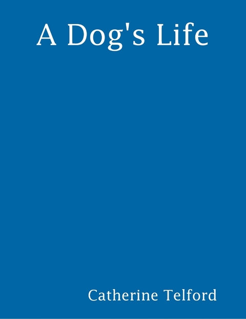 Dog's Life -  Catherine Telford