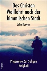 Des Christen Wallfahrt nach der himmlischen Stadt - John Bunyan