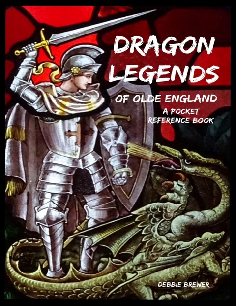 Dragon Legends of Olde England, a Pocket Reference Book -  Debbie Brewer