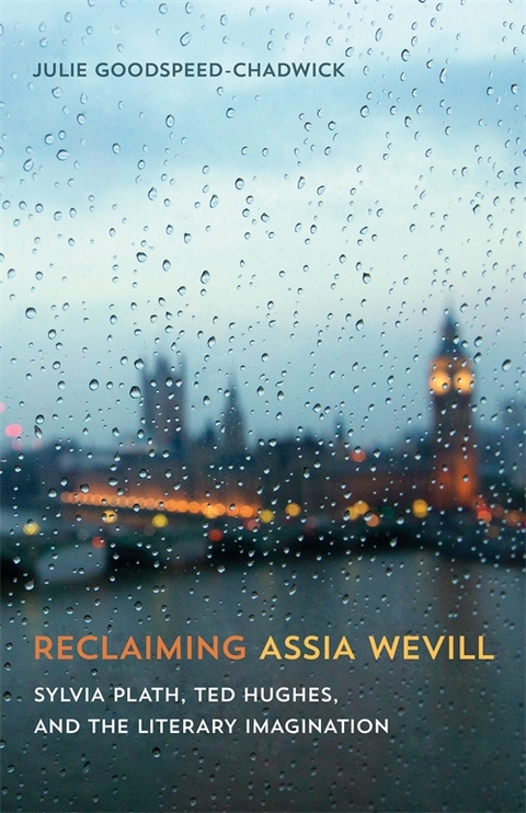 Reclaiming Assia Wevill - Julie Goodspeed-Chadwick