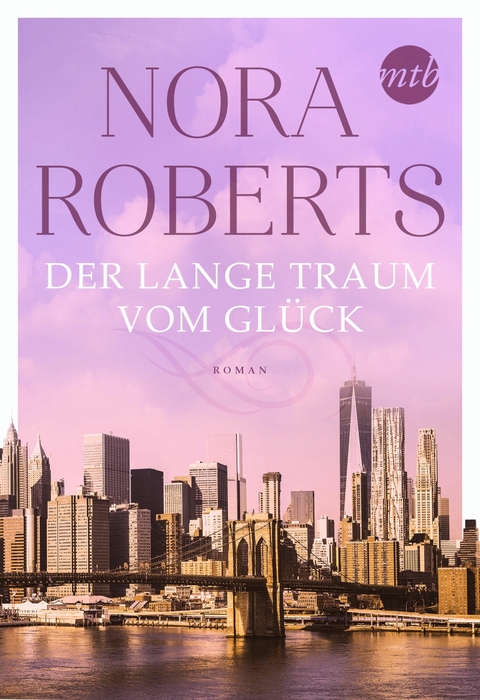 Der lange Traum vom Gl&uuml;ck - Nora Roberts