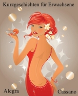 Kurzgeschichten f&uuml;r Erwachsene - Alegra Cassano