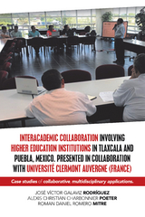 Interacademic Collaboration Involving Higher Education Institutions in Tlaxcala and Puebla, Mexico. Presented in Collaboration with Universit&eacute; Clermont Auvergne (France) - Jos&eacute; V&iacute;ctor Galaviz Rodr&iacute;guez, Alexis Christian Charbonnier Poeter, Roman Daniel Romero Mitre